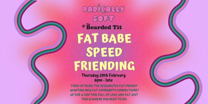 Radically Soft Presents: Fat Babe Speed Friending