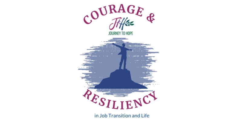 Courage & Resiliency in Job Transition & Life