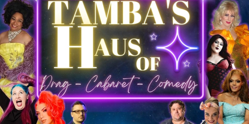 Tamba Haus of Drag Cabaret and Comedy 