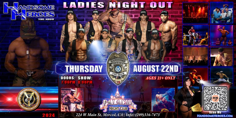 Merced, CA - Handsome Heroes: The Show @ El Palacio Nightclub! "Good Girls Go to Heaven, Bad Girls Leave in Handcuffs!" #BlueBallsMatter