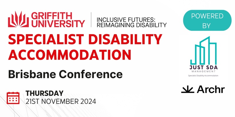 National Specialist Disability Accommodation (SDA) Conference - Griffith University - Inclusive Futures: Reimagining Disability