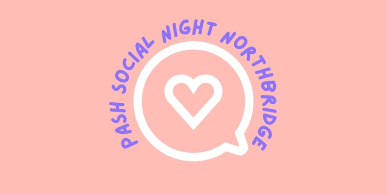 PASH All Ages Social Night - Northbridge