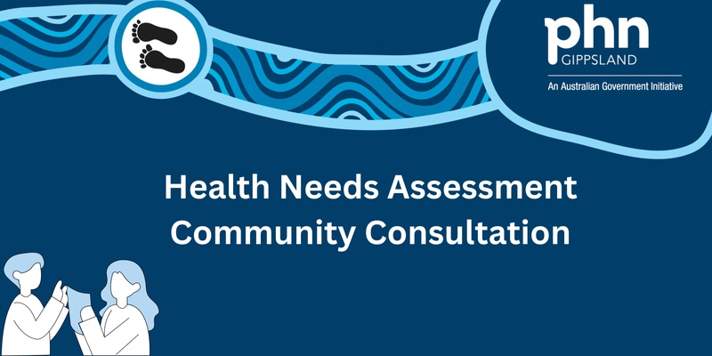 Gippsland Primary Health Network - Health Needs Assessment Consultation Session (Latrobe)