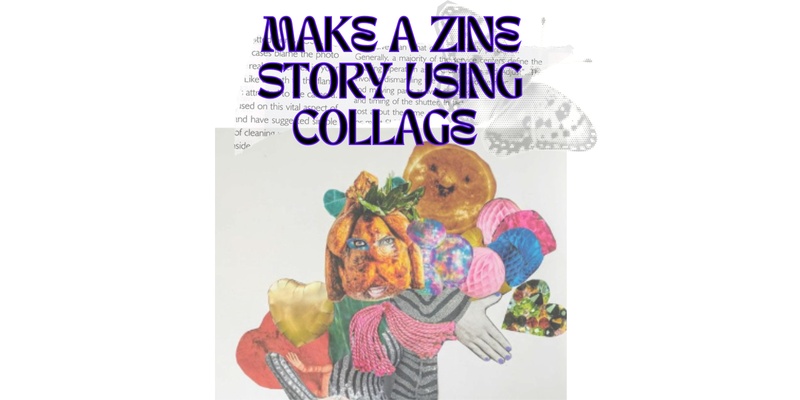 ZINE STORY COLLAGE - workshop at Youth ARC - 12-25 ONLY