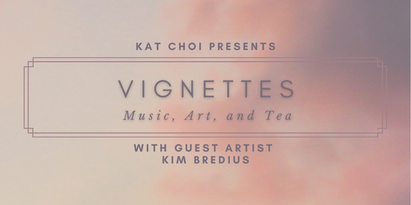 Vignettes: Music, Art, and Tea