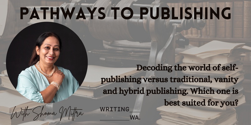 Pathways to Publishing: Decoding the world of self-publishing vs traditional, vanity & hybrid publishing.