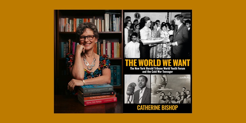 Catherine Bishop - The World We Want: Cold War Teens Talk Politics 