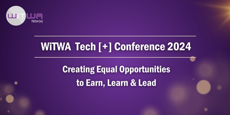 WiTWA Tech [+] Conference 2024 |  Creating Equal Opportunities to Earn, Learn & Lead