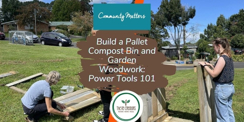 Build a Pallet Compost Bin and Garden Woodwork: Power Tools 101, Manutewhau Community Hub, Saturday 4 May 10am-2pm