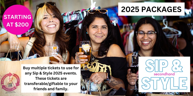 Sip and Style Packages - save $$ when you buy multiple event tickets!