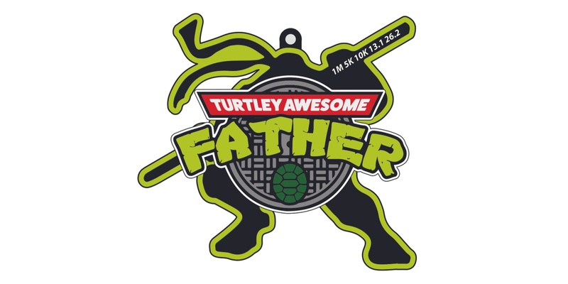 Father’s Day - Turtley Awesome Father 1M, 5K, 10K, 13.1, 26.2
