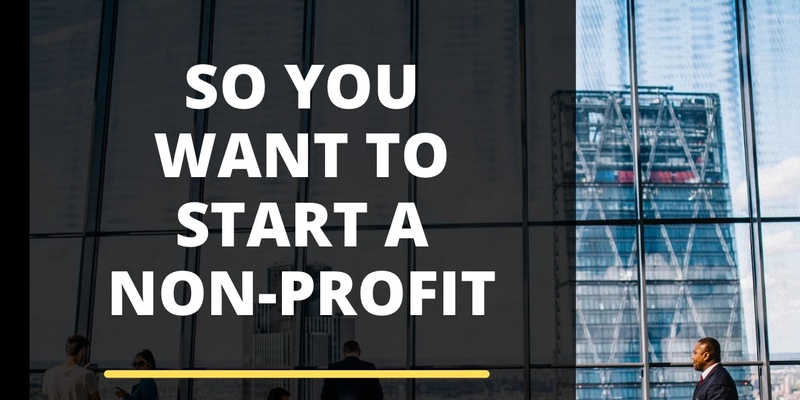 So You Want to Start A Non-Profit: Intro Workshop