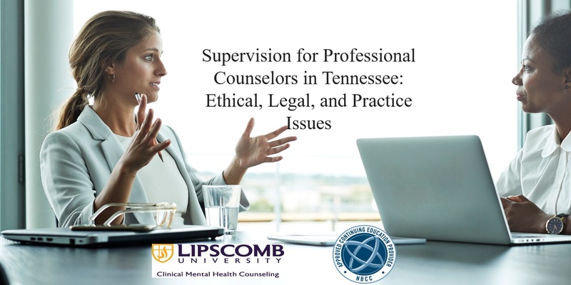 Supervision for Professional Counselors in Tennessee:  Ethical, Legal, and Practice Issues