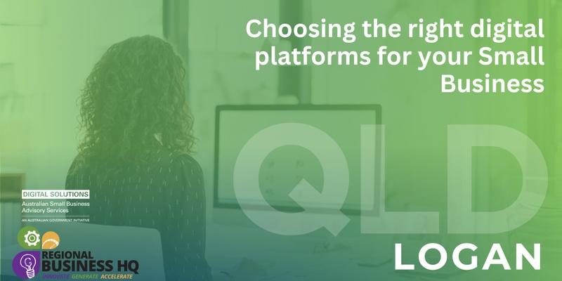 Choosing the right digital platforms for your Small Business - Logan