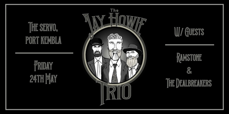 The Jay Howie Trio + RAMSTONE + The Dealbreakers