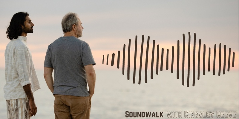 Soundwalk with Kingsley Reeve