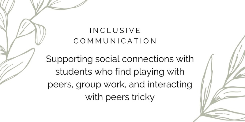 Supporting social connections with students who find playing with peers, group work, and interacting with peers tricky
