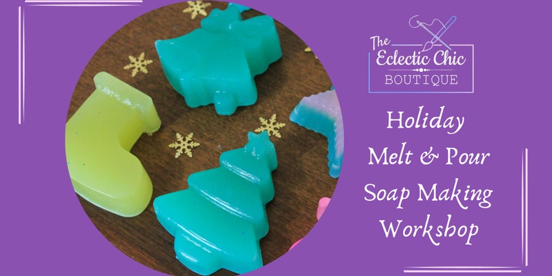 Holiday Melt & Pour Soap Making Workshop