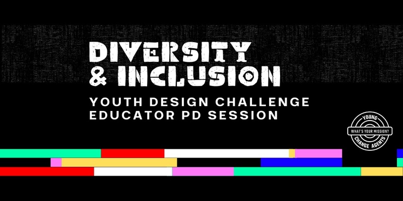 Term 4 Diversity & Inclusion Youth Design Challenge: Educator PD session