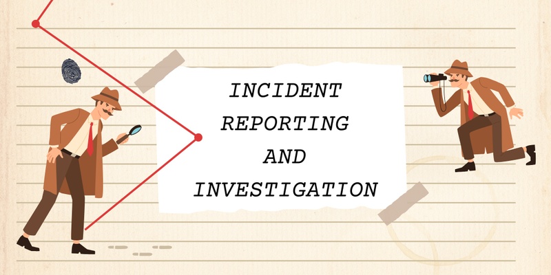 Incident Reporting and Investigation