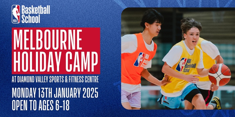  Jan 13, 2025 – NBA Basketball School Holiday Camp, Melbourne (Diamond Valley Sports & Fitness Centre)