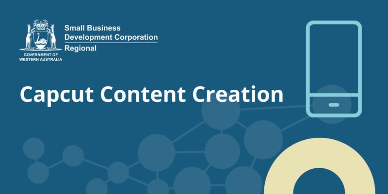 SBDC Regional - Goldfields: Capcut Content Creation