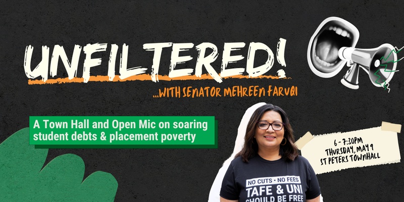 📣Unfiltered! A Town Hall and Open Mic with Senator Faruqi on soaring student debts and placement poverty