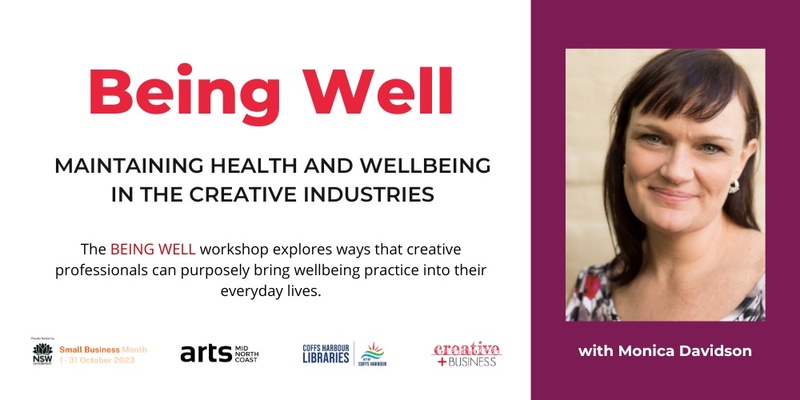 BEING WELL- Maintaining health and wellbeing in the creative industries- Coffs Harbour