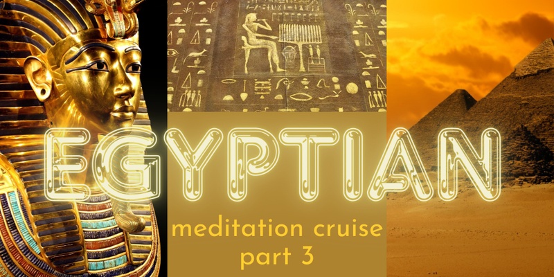 Egyptian Meditation Cruise, live via Zoom Part 3