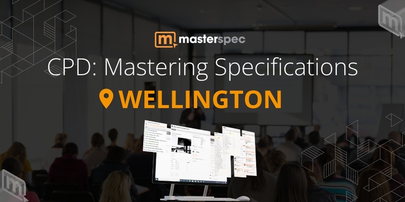 CPD: Mastering Masterspec Specifications WELLINGTON | ⭐ 20 CPD Points
