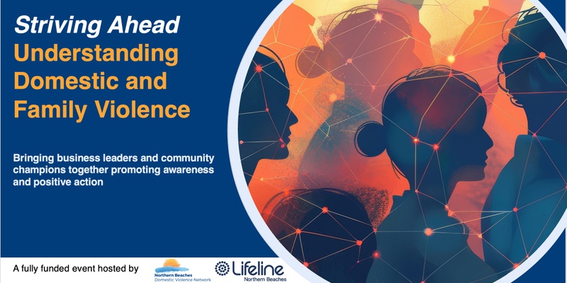  Lifeline Northern Beaches Presents  Striving Ahead: Understanding Domestic & Family Violence