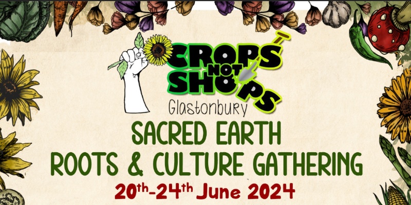 Crops Not Shops Summer Solstice Roots & Culture Gathering - 20th-24th June 2024