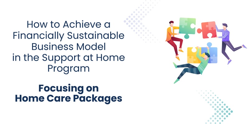 How to Achieve a Financially Sustainable Business Model in the Support at Home Program