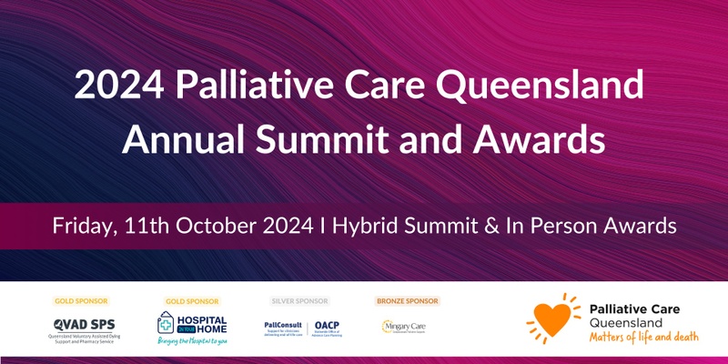 2024 Palliative Care Queensland Annual Summit and  Awards | Hybrid - In Person & Online