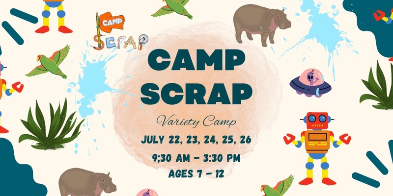 Camp Scrap! Variety Camp July 22-26