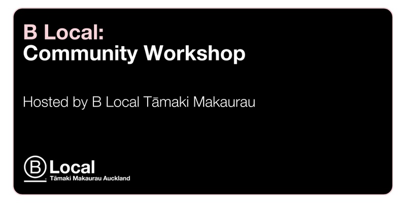 B Local Tāmaki Makaurau Community Workshop