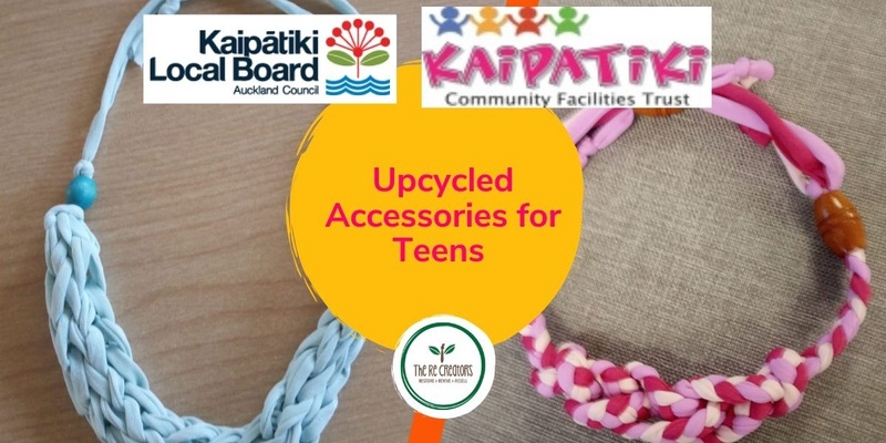 Upcycled Accessories for Teens, Kaipatiki Community Facility Trust, Saturday 31st August 2pm - 4pm