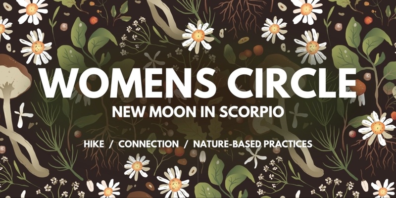 Womens Circle - New Moon in Scorpio with Nature Immersion, Hike & Brunch