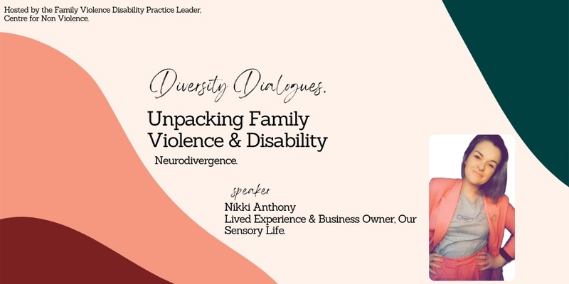 Diversity Dialogues, Unpacking Family Violence and Disability - Neurodivergence