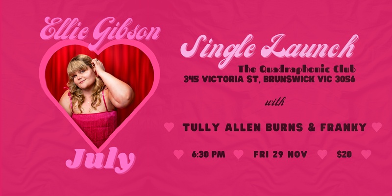 Ellie Gibson - "July" Single Launch w/ Tully Allen Burns & FRANKY