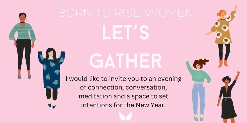 Born to Rise - Women's Gathering for connection and intention setting for new year.