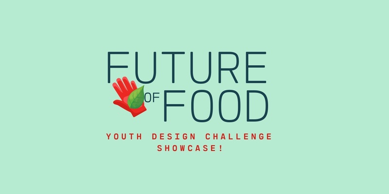 Young Change Agents Future of Food Design Challenge Showcase 