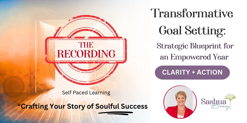 Transformative Goal Setting: Soulful Blueprint for an Empowered Life Self Paced Recording (Avail Immediately)