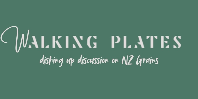 Walking Plates - Dishing up discussion on NZ Grains 