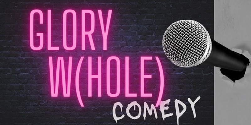 Glory W(hole) Comedy