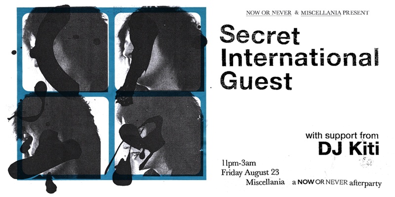 Miscellania x Now Or Never Afterparty pres. Secret International Guest & DJ Kiti