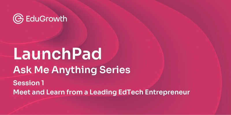 Meet & Learn From a Leading EdTech Entrepreneur