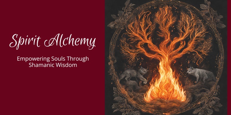 Spirit Alchemy - Empowering Souls through Shamanic Wisdom- April