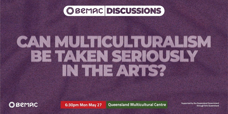 BEMAC Discussions: Can Multiculturalism Be Taken Seriously in the Arts? (Live and Streamed)