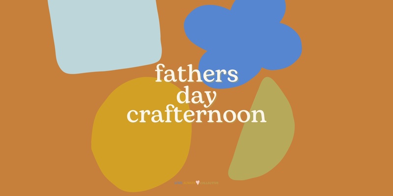 Fathers Day Crafternoon - Morning Session